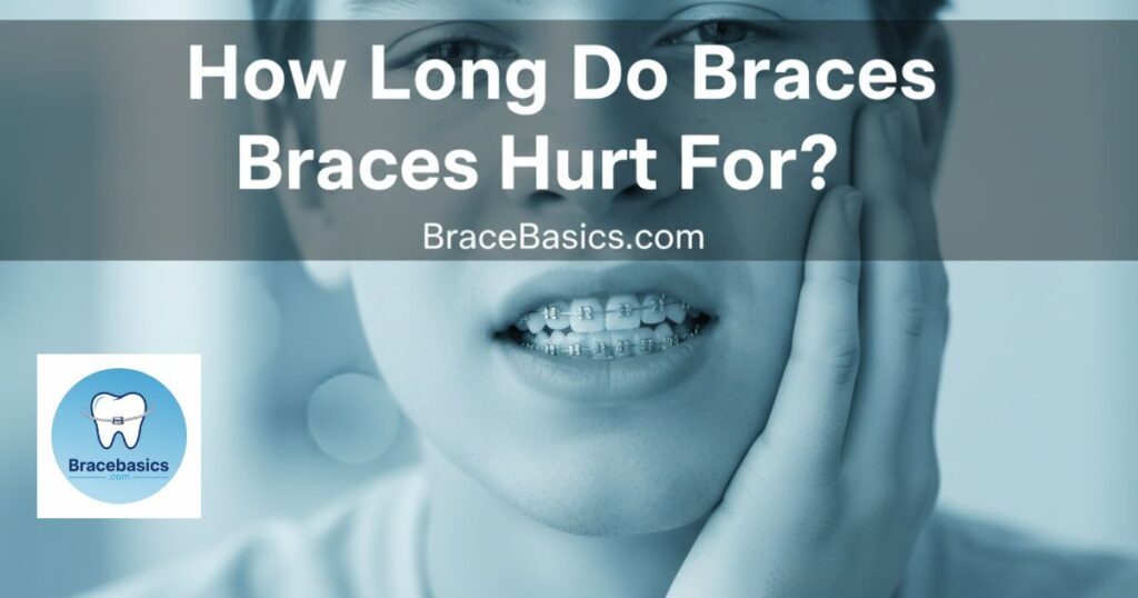 How Long Do Braces Hurt For?