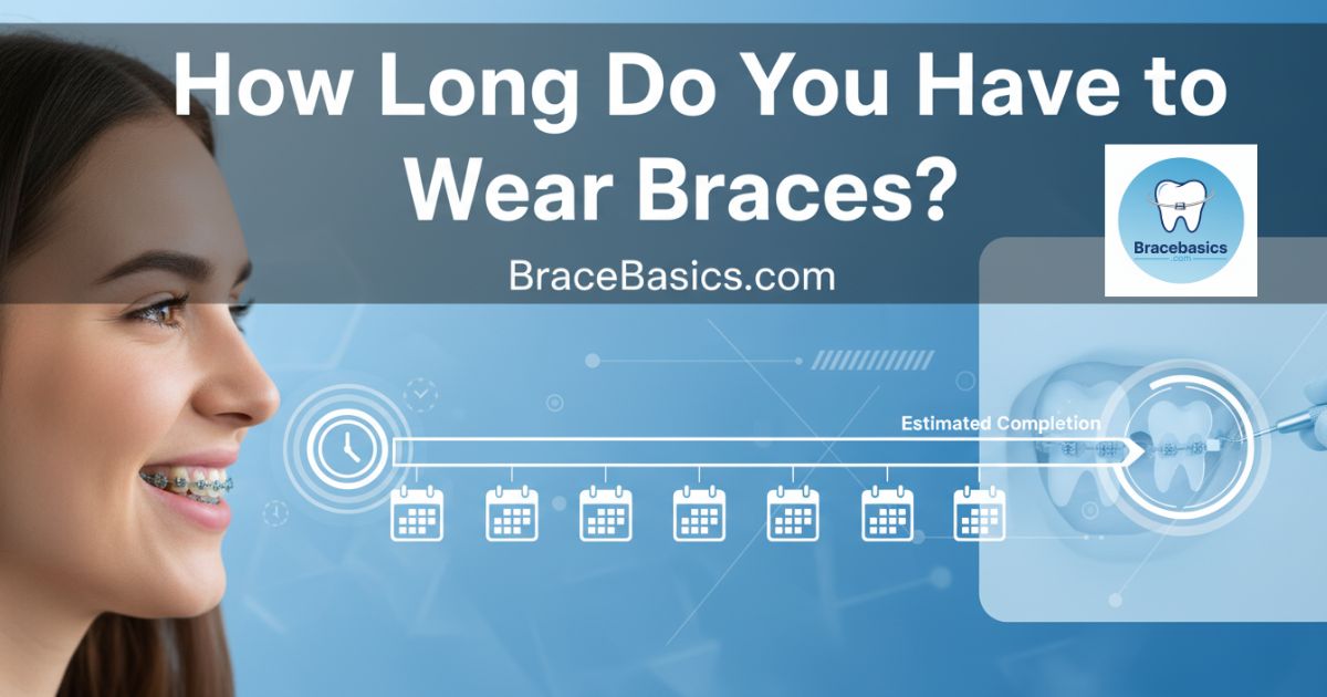 how-long-do-you-have-to-wear-braces