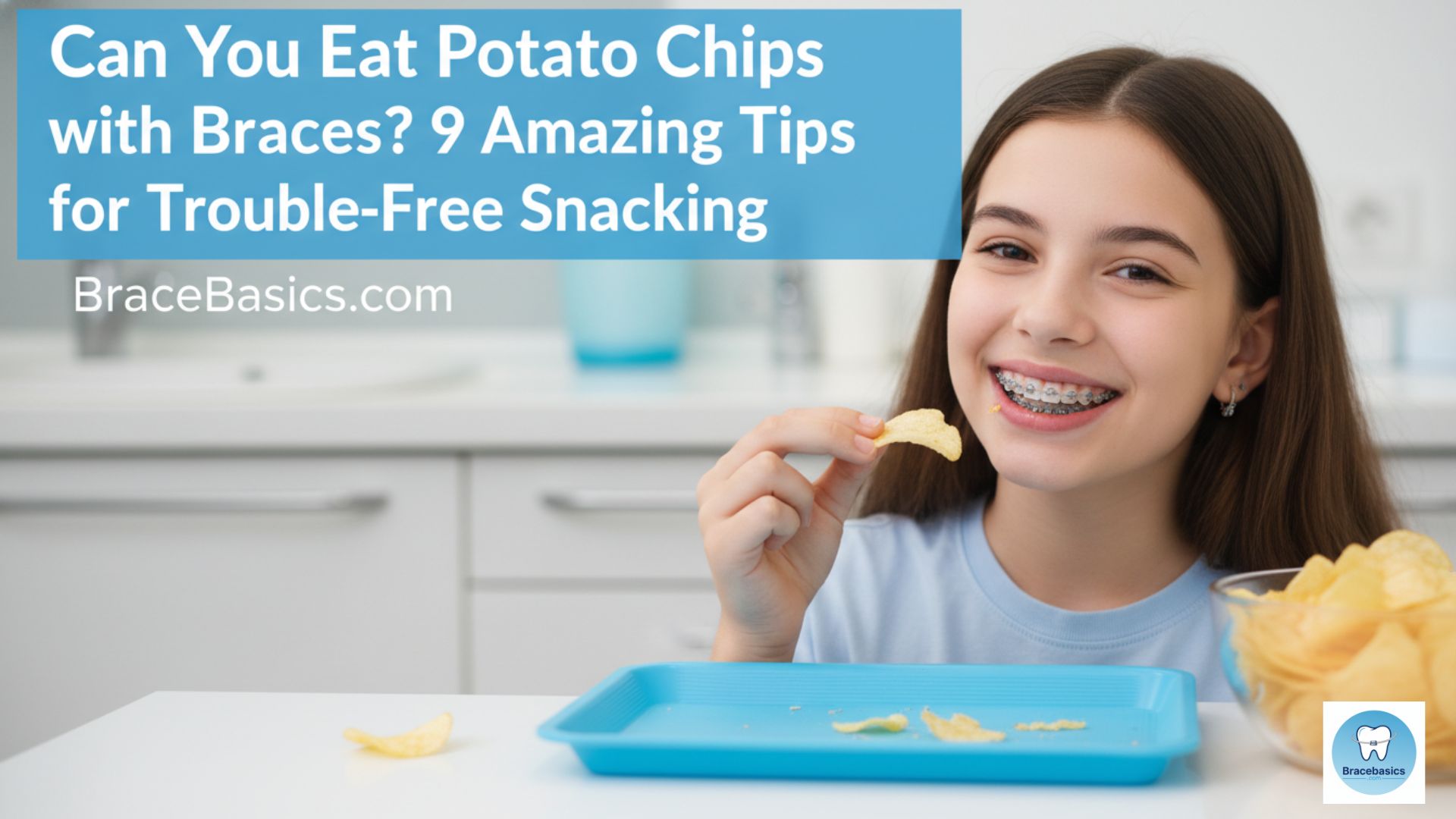 can-you-eat-potato-chips-with-braces-9-amazing-tips-for-trouble-free-snacking