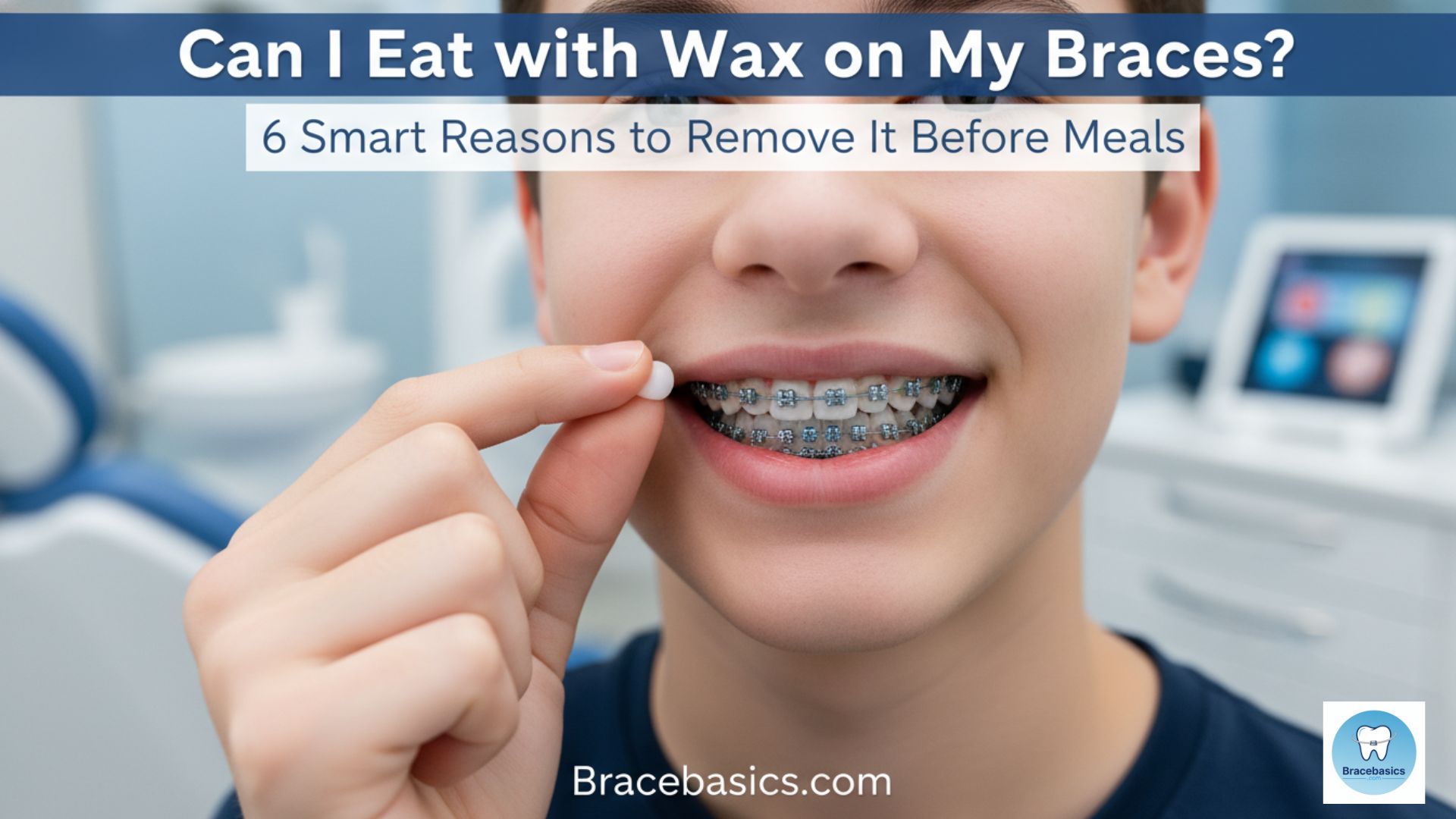 can-you-eat-with-wax-on-your-braces-6-smart-reasons-you-should-remove-it-before-meals