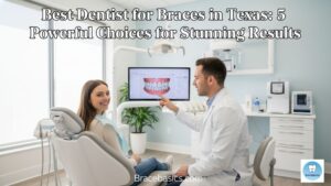 best-dentist-for-braces-in-texas-5-powerful-choices-for-stunning-results